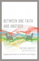 Between One Faith and Another: Engaging Conversations on the World's Great Religions by Peter Kreeft Paperback Book