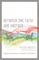 Between One Faith and Another: Engaging Conversations on the World's Great Religions by Peter Kreeft Paperback Book
