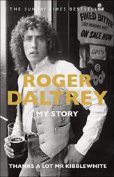 Thanks a Lot Mr Kibblewhite: My Story by Roger Daltrey Paperback Book