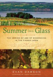 Summer in a Glass: The Coming of Age of Winemaking in the Finger Lakes by Evan Dawson Paperback Book