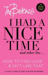 I Had a Nice Time and Other Lies...: How to Find Love & Sh*t Like That by The Betches Paperback Book