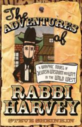 The Adventures of Rabbi Harvey: A Graphic Novel of Jewish Wisdom And Wit in the Wild West by Steve Sheinkin Paperback Book