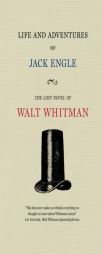 Life and Adventures of Jack Engle: An Auto-Biography: A Story of New York at the Present Time in Which the Reader Will Find Some Familiar Characters by Walt Whitman Paperback Book