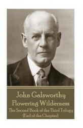 John Galsworthy - Flowering Wilderness: The Second Book of the Third Trilogy (End of the Chapter) by John Galsworthy Paperback Book