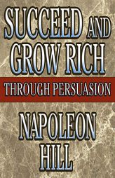 Succeed and Grow Rich Through Persuasion: Revised Edition by Napoleon Hill Paperback Book