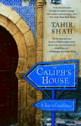 The Caliph's House: A Year in Casablanca by Tahir Shah Paperback Book