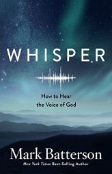 Whisper: How to Hear the Voice of God by Mark Batterson Paperback Book