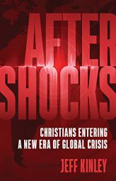 Aftershocks: Christians Entering a New Era of Global Crisis by Jeff Kinley Paperback Book