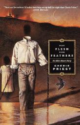 Not Flesh Nor Feathers by Cherie Priest Paperback Book