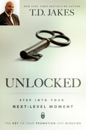 Unlocked: Step Into Your Next-Level Moment by T. D. Jakes Paperback Book