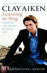 Learning to Sing: Hearing the Music in Your Life by Clay Aiken Paperback Book