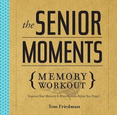 The Senior Moments Memory Workout: Improve Your Memory & Brain Fitness Before You Forget! by Tom Friedman Paperback Book