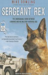 Sergeant Rex: The Unbreakable Bond Between a Marine and His Military Working Dog by Mike Dowling Paperback Book