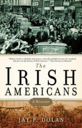 The Irish Americans: A History by Jay P. Dolan Paperback Book