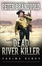 Dead River Killer: A Western Fiction Classic (Yakima Henry) by Peter Brandvold Paperback Book