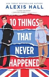 10 Things That Never Happened (Material World, 1) by Alexis Hall Paperback Book