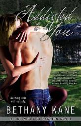 Addicted to You (A One Night of Passion Novel) by Bethany Kane Paperback Book