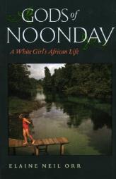 Gods of Noonday: A White Girl's African Life by Elaine Neil Orr Paperback Book