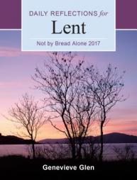 Not by Bread Alone: Daily Reflections for Lent 2017 by Genevieve Glen Paperback Book