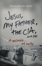Jesus, My Father, the CIA, and Me: A Memoir. . . of Sorts by Thomas Nelson Publishers Paperback Book
