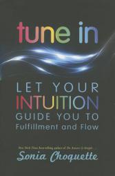 Tune in: Follow Your Intuition from Fear to Flow by Sonia Choquette Paperback Book