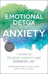 Emotional Detox for Anxiety: 7 Steps to Release Anxiety and Energize Joy by Sherianna Boyle Paperback Book