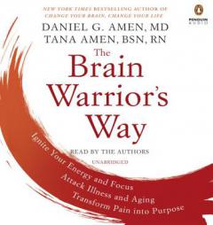 The Brain Warrior's Way: Ignite Your Energy and Focus, Attack Illness and Aging, Transform Pain into Purpose by Daniel G. Amen Paperback Book