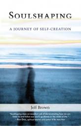 Soulshaping: A Journey of Self-Creation by Jeff Brown Paperback Book