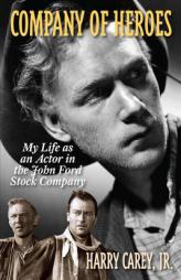 Company of Heroes: My Life as an Actor in the John Ford Stock Company by Harry Jr. Carey Paperback Book