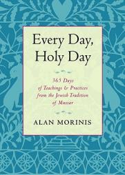 Every Day, Holy Day: 365 Days of Teachings and Practices from the Jewish Tradition of Mussar by Alan Morinis Paperback Book