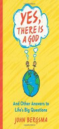 Yes, There Is a God. . . and Other Answers to Life's Big Questions by John Bergsma Paperback Book