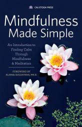 Mindfulness Made Simple: An Introduction to Finding Calm Through Mindfulness & Meditation by Calistoga Press Paperback Book