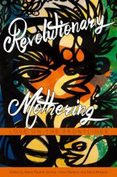 Revolutionary Mothering: Love on the Frontlines by Alexis Pauline Gumbs Paperback Book
