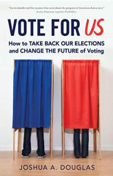 Vote for Us: How to Take Back Our Elections and Change the Future of Voting by Joshua A. Douglas Paperback Book