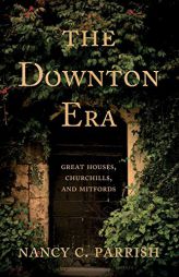 The Downton Era: Great Houses, Churchills, and Mitfords by Nancy C. Parrish Paperback Book