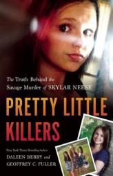 Pretty Little Killers: The Truth Behind the Savage Murder of Skylar Neese by Daleen Berry Paperback Book