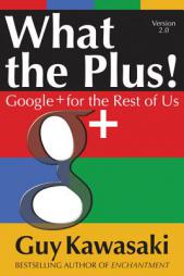 What the Plus!: Google+ for the Rest of Us by Guy Kawasaki Paperback Book
