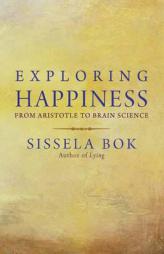 Exploring Happiness: From Aristotle to Brain Science by Sissela Bok Paperback Book