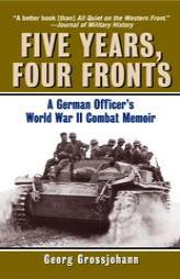 Five Years, Four Fronts: A German Officer's World War II Combat Memoir by Georg Grossjohann Paperback Book
