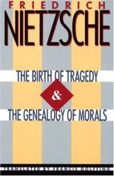The Birth of Tragedy & The Genealogy of Morals by Friedrich Wilhelm Nietzsche Paperback Book