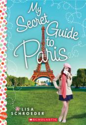 My Secret Guide to Paris: A Wish Novel by Lisa Schroeder Paperback Book