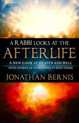 A Rabbi Looks at the Afterlife: A New Look at Heaven and Hell with Stories of People Who've Been There by Jonathan Bernis Paperback Book