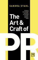 The Art & Craft of PR: Creating the Mindset and Skills to Succeed in Public Relations Today by Sandra Stahl Paperback Book