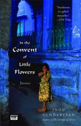In the Convent of Little Flowers: Stories by Indu Sundaresan Paperback Book