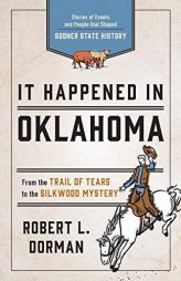 It Happened in Oklahoma: Remarkable Events That Shaped History by Robert Dorman Paperback Book