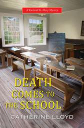 Death Comes to the School (A Kurland St. Mary Mystery) by Catherine Lloyd Paperback Book