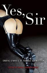 Yes, Sir: Erotic Stories of Male Dominance by Rachel Kramer Bussel Paperback Book