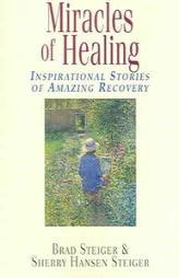 Miracles Of Healing: Inspirational Stories Of Amazing Recovery by Brad Steiger Paperback Book