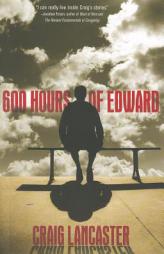 600 Hours of Edward by Craig Lancaster Paperback Book