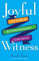 Joyful Witness: How to Be an Extraordinary Catholic by Randy Hain Paperback Book